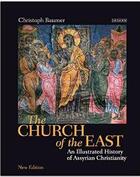 Couverture du livre « Church of the east : an Illustrated history of Assyrian christianity » de  aux éditions Tauris