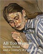 Couverture du livre « All too human ; Bacon, Freud and a century of painting life » de  aux éditions Tate Gallery