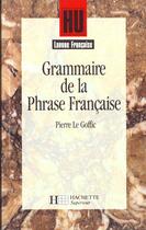 Couverture du livre « HU LETTRES : grammaire de la phrase française » de Pierre Le Goffic aux éditions Hachette Education