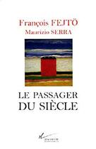 Couverture du livre « Le passager du siècle » de Fejto/Serra aux éditions Hachette Litteratures