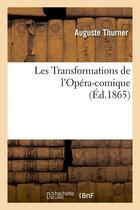 Couverture du livre « Les transformations de l'opera-comique, (ed.1865) » de Thurner Auguste aux éditions Hachette Bnf