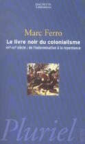 Couverture du livre « Le Livre Noir Du Colonialisme ; Xvi-Xxi Siecle : De L'Extermination A La Repentance » de Marc Ferro aux éditions Pluriel