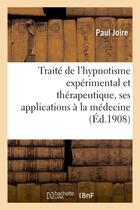 Couverture du livre « Traite de l'hypnotisme experimental et therapeutique, ses applications a la medecine - , a l'educati » de Joire Paul aux éditions Hachette Bnf