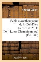 Couverture du livre « Ecole massotherapique de l'hotel-dieu (service de m. le dr j. lucas-championniere) - . massage des m » de Dagron Georges aux éditions Hachette Bnf