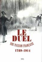 Couverture du livre « Le duel. une passion francaise (1789-1914) » de Jean-Noel Jeanneney aux éditions Seuil