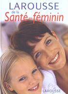 Couverture du livre « Larousse De La Sante Au Feminin » de  aux éditions Larousse