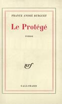 Couverture du livre « Le protege » de Frantz-Andre Burguet aux éditions Gallimard