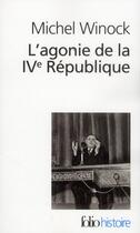 Couverture du livre « L'agonie de la IVe République » de Michel Winock aux éditions Folio