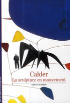 Couverture du livre « Calder - la sculpture en mouvement » de Arnauld Pierre aux éditions Gallimard