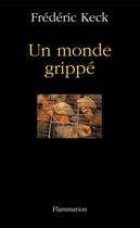 Couverture du livre « Un monde grippé » de Frederic Keck aux éditions Flammarion