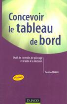 Couverture du livre « Concevoir Le Tableau De Bord ; Outils De Controle,  De Pilotage Et D'Aide A La Decision ; 2e Edition » de Caroline Selmer aux éditions Dunod