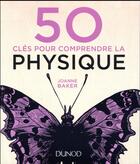 Couverture du livre « 50 clés pour comprendre la physique (2e édition) » de Joanne Baker aux éditions Dunod