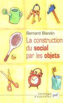 Couverture du livre « La construction du social par les objets » de Bernard Blandin aux éditions Puf