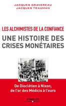 Couverture du livre « Les alchimistes de la confiance ; une histoire des crises monétaires » de Jacques Gravereau et Jacques Trauman aux éditions Eyrolles