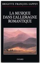 Couverture du livre « La musique dans l'Allemagne romantique » de Francois-Sappey-B aux éditions Fayard