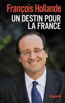 Couverture du livre « Un destin pour la France » de François Hollande aux éditions Fayard