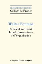 Couverture du livre « Du calcul au vivant : le défi d'une science de l'organisation » de Walter Fontana aux éditions Fayard