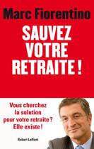 Couverture du livre « Sauvez votre retraite ! » de Marc Fiorentino aux éditions Robert Laffont