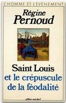 Couverture du livre « Saint-Louis et le crépuscule de la féodalité » de Régine Pernoud aux éditions Albin Michel