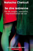Couverture du livre « Se dire lesbienne ; vie de couple, sexualité, représentation de soi » de Natacha Chetcuti aux éditions Payot