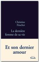 Couverture du livre « La dernière femme de sa vie » de Christine Fizscher aux éditions Stock