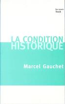 Couverture du livre « La condition historique » de Marcel Gauchet aux éditions Stock