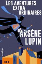 Couverture du livre « Arsène Lupin : Intégrale Tome 1 à 3 : les aventures extra ordinaires d'Arsène Lupin » de Maurice Leblanc aux éditions Omnibus