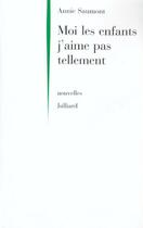 Couverture du livre « Moi les enfants j'aime pas tellement » de Annie Saumont aux éditions Julliard