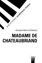 Couverture du livre « Madame de Chateaubriand » de Jacques-Alain De Sedouy aux éditions Perrin