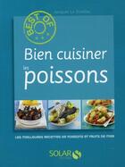 Couverture du livre « Bien cuisiner les poissons » de Jacques Le Divellec aux éditions Solar