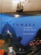Couverture du livre « Tamaya ; les épaves de Saint-Pierre » de Michel Metery aux éditions Rocher