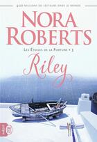 Couverture du livre « Les étoiles de la fortune Tome 3 : Riley » de Nora Roberts aux éditions J'ai Lu