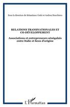 Couverture du livre « Relations transnationales et co-développement ; associations et entrepreneurs sénégalais entre italie et lieux d'origine » de Sebastiano Ceeschi et Andrea Stocchiero aux éditions L'harmattan