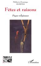 Couverture du livre « Fêtes et raisons ; pages religieuses » de Philibert Secretan et Dominique Secretan aux éditions L'harmattan