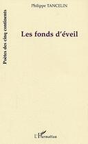 Couverture du livre « Les fonds d'eveil » de Philippe Tancelin aux éditions Editions L'harmattan