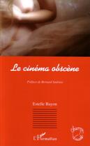 Couverture du livre « Le cinéma obscène » de Estelle Bayon aux éditions Editions L'harmattan