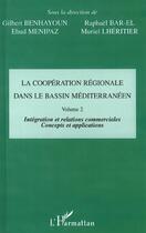 Couverture du livre « LA COOPÉRATION RÉGIONALE DANS LE BASSIN MÉDITERRANÉEN : Vol 2 : Intégration et relations commerciales » de Bar-El/Menipaz aux éditions Editions L'harmattan