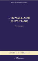 Couverture du livre « L'humanitaire en partage ; témoignages » de M Levinson-Levavasseur aux éditions Editions L'harmattan