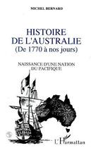 Couverture du livre « Histoire de l'Australie ; de 1770 à nos jours » de Michel Bernard aux éditions Editions L'harmattan