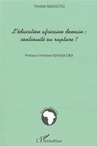 Couverture du livre « L'éducation africaine demain : continuité ou rupture ? » de Timothee Ngakoutou aux éditions Editions L'harmattan