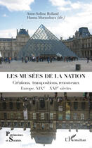 Couverture du livre « Musées de la nation ; créations, transpositions, renouveaux ; Europe XIXe-XXIe siècles » de Anne-Solene Rolland et Hanna Murauskaya aux éditions Editions L'harmattan