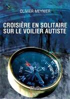 Couverture du livre « Croisière en solitaire sur le voilier autiste » de Olivier Meynier aux éditions Theles