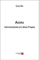 Couverture du livre « Agora ; commentaires et libres propos » de Clara Devi aux éditions Editions Du Net