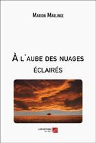 Couverture du livre « À l'aube des nuages éclaires » de Marion Marlinge aux éditions Editions Du Net