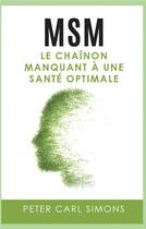 Couverture du livre « MSM : le chaînon manquant à une santé optimale » de Peter Carl Simons aux éditions Books On Demand