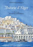 Couverture du livre « Théorie d'Alger » de Sebastien Lapaque et Jacques Ferrandez aux éditions Actes Sud