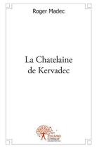 Couverture du livre « La chatelaine de kervadec » de Madec Roger aux éditions Edilivre