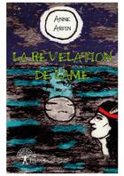 Couverture du livre « La révélation de l'âme » de Anne Arpin aux éditions Editions Edilivre