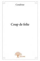 Couverture du livre « Coup de folie » de Cendrine aux éditions Edilivre