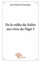 Couverture du livre « De la vallée du Nalon aux rives du Niger t.1 » de Jose-Maria Fernandez aux éditions Edilivre